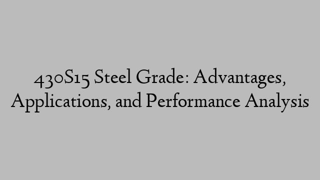 430S15 Steel Grade: Advantages, Applications, and Performance Analysis