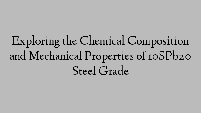 Exploring the Chemical Composition and Mechanical Properties of 10SPb20 Steel Grade