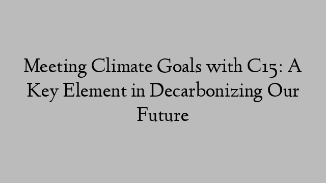 Meeting Climate Goals with C15: A Key Element in Decarbonizing Our Future