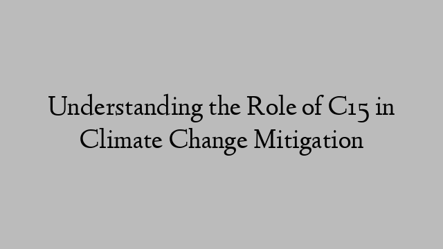 Understanding the Role of C15 in Climate Change Mitigation