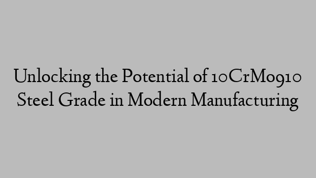 Unlocking the Potential of 10CrMo910 Steel Grade in Modern Manufacturing