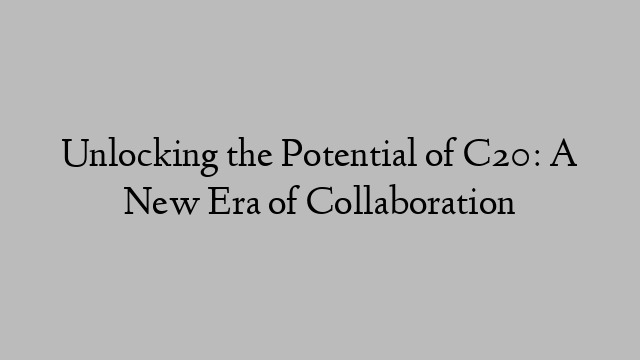 Unlocking the Potential of C20: A New Era of Collaboration