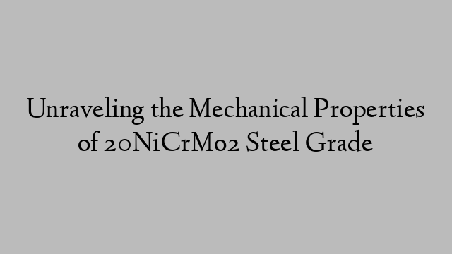 Unraveling the Mechanical Properties of 20NiCrMo2 Steel Grade