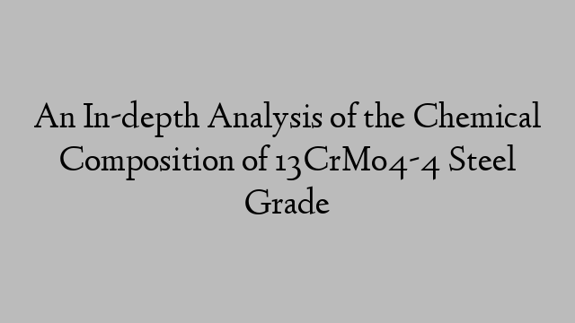 An In-depth Analysis of the Chemical Composition of 13CrMo4-4 Steel Grade