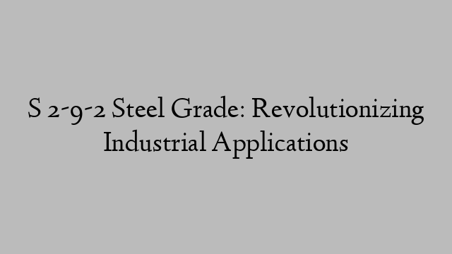 S 2-9-2 Steel Grade: Revolutionizing Industrial Applications