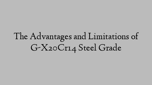 The Advantages and Limitations of G-X20Cr14 Steel Grade