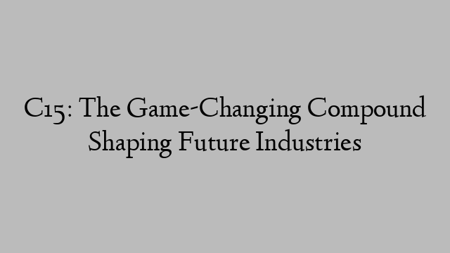 C15: The Game-Changing Compound Shaping Future Industries
