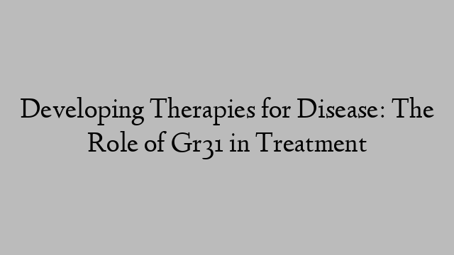 Developing Therapies for Disease: The Role of Gr31 in Treatment