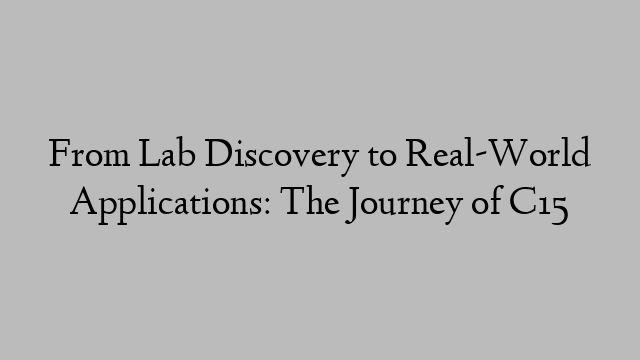 From Lab Discovery to Real-World Applications: The Journey of C15