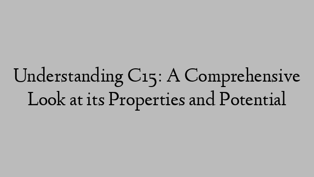 Understanding C15: A Comprehensive Look at its Properties and Potential