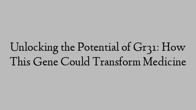 Unlocking the Potential of Gr31: How This Gene Could Transform Medicine