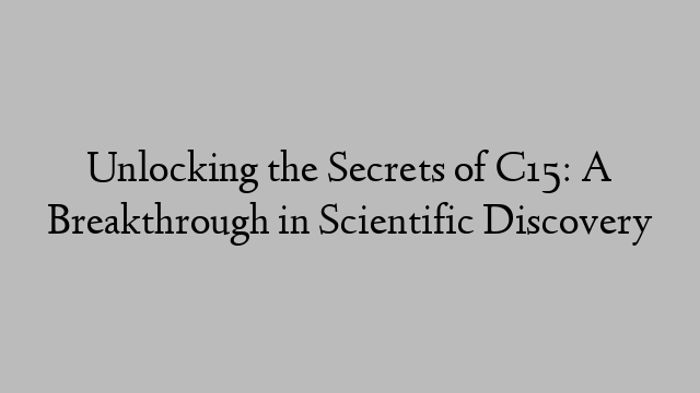 Unlocking the Secrets of C15: A Breakthrough in Scientific Discovery