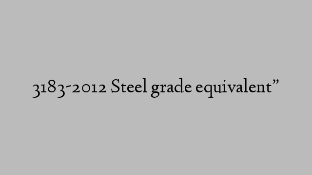 3183-2012 Steel grade equivalent”