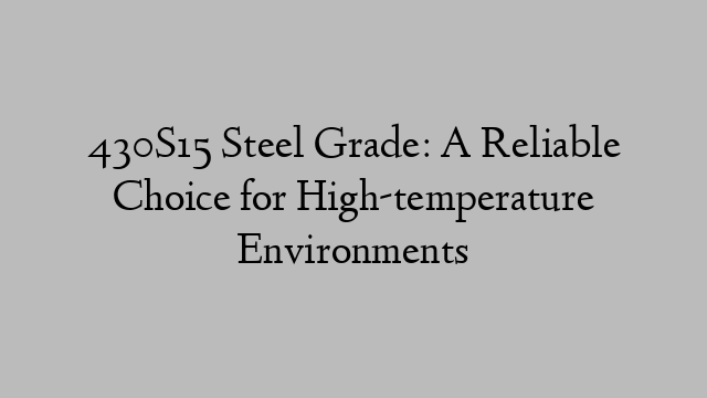 430S15 Steel Grade: A Reliable Choice for High-temperature Environments