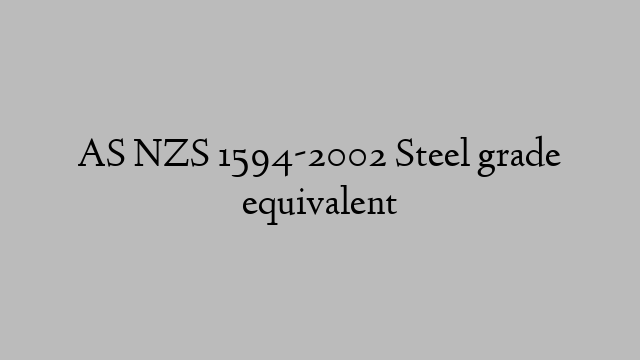 AS NZS 1594-2002 Steel grade equivalent