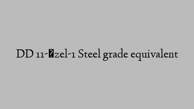 DD 11-Özel-1 Steel grade equivalent