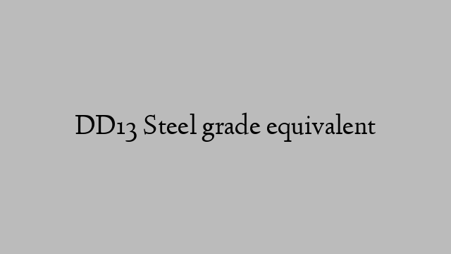 DD13 Steel grade equivalent