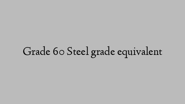 Grade 60 Steel grade equivalent