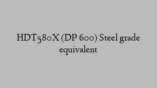 HDT580X (DP 600) Steel grade equivalent