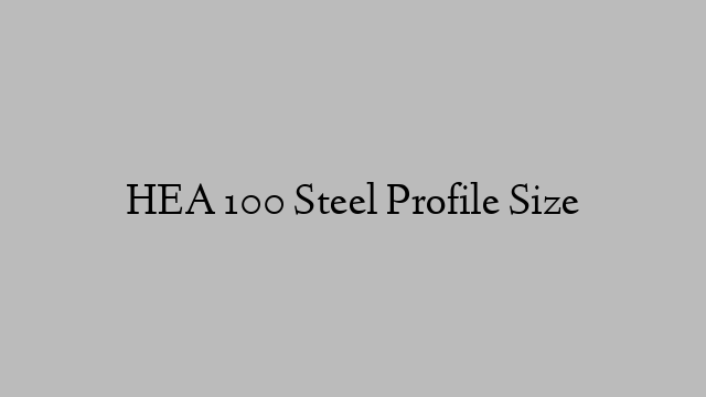 HEA 100 Steel Profile  Size