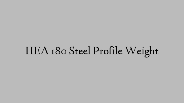 HEA 180 Steel Profile Weight