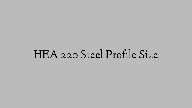 HEA 220 Steel Profile  Size