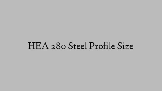 HEA 280 Steel Profile  Size