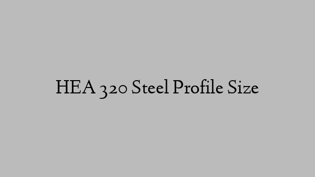 HEA 320 Steel Profile  Size