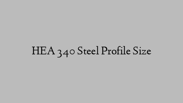 HEA 340 Steel Profile  Size