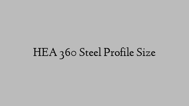 HEA 360 Steel Profile  Size