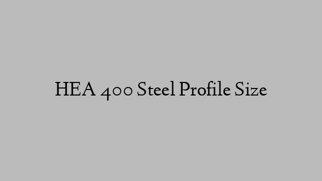 HEA 400 Steel Profile  Size
