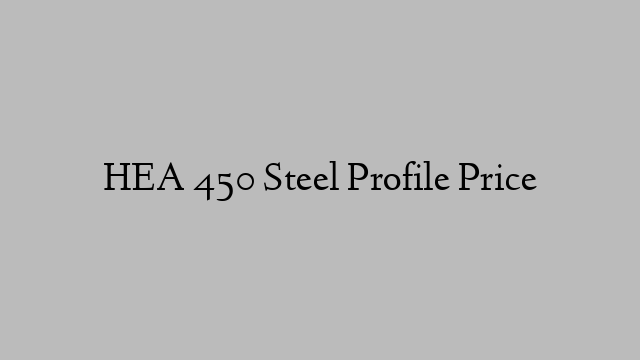 HEA 450 Steel Profile Price