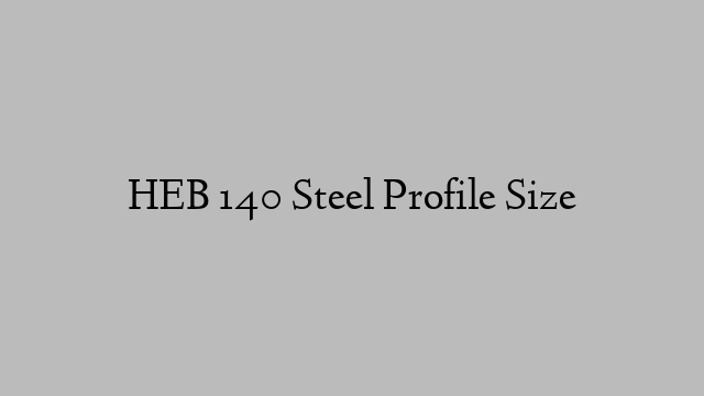 HEB 140 Steel Profile  Size