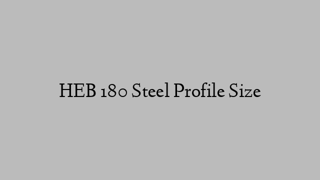 HEB 180 Steel Profile  Size