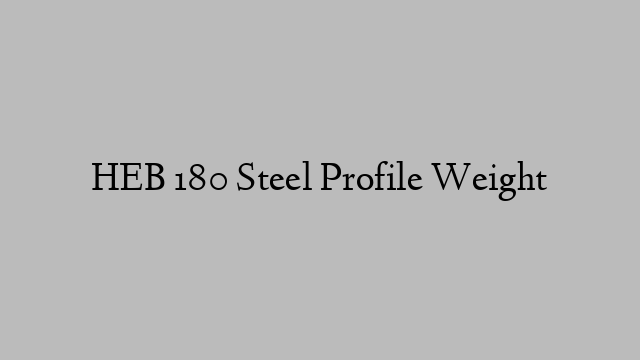 HEB 180 Steel Profile Weight