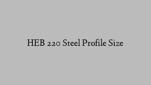 HEB 220 Steel Profile  Size