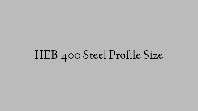 HEB 400 Steel Profile  Size