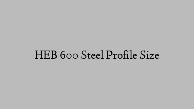 HEB 600 Steel Profile  Size