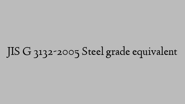 JIS G 3132-2005 Steel grade equivalent