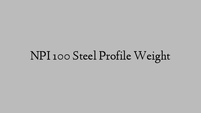 NPI 100 Steel Profile Weight