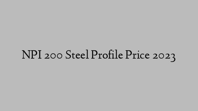 NPI 200 Steel Profile Price 2023