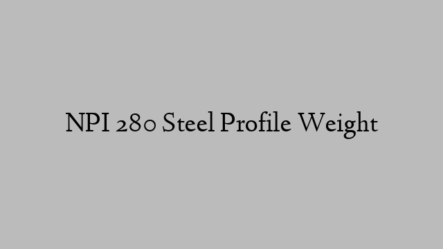 NPI 280 Steel Profile Weight