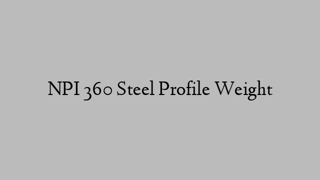 NPI 360 Steel Profile Weight