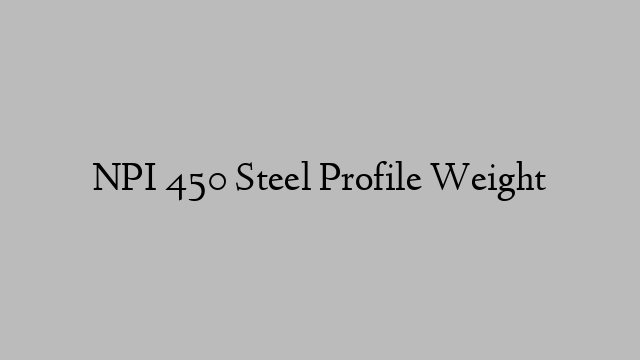 NPI 450 Steel Profile Weight