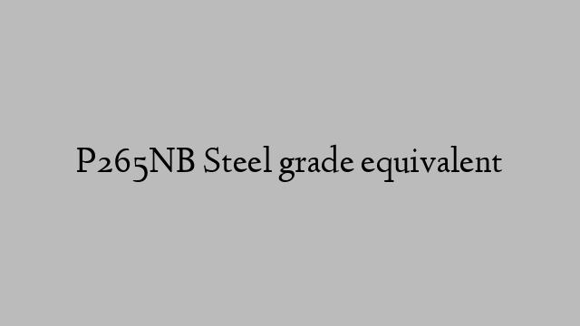 P265NB Steel grade equivalent