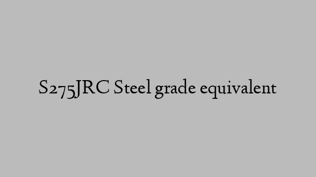 S275JRC Steel grade equivalent