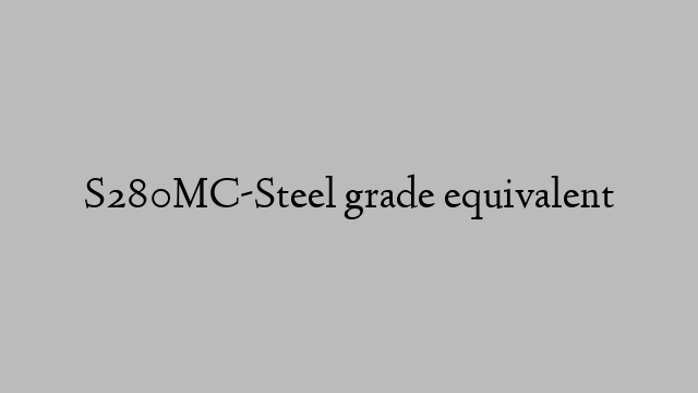 S280MC-Steel grade equivalent