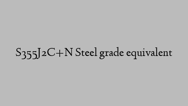 S355J2C+N Steel grade equivalent