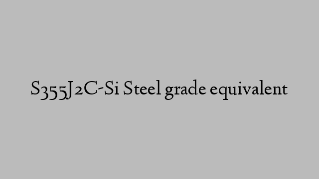 S355J2C-Si Steel grade equivalent