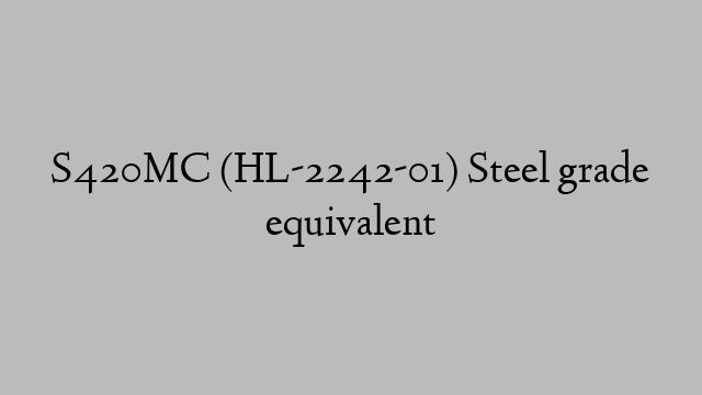 S420MC (HL-2242-01) Steel grade equivalent